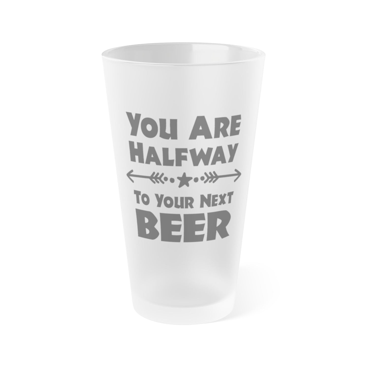 Mug 16oz / Frosted You Are Halfway To Your Next BEER - Frosted Pint Glass, 16oz GiftsByJeff Gifts By Jeff Pittsburgh PA