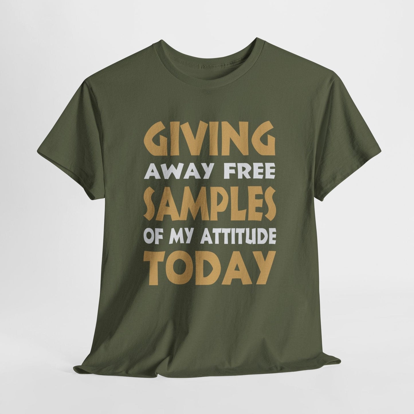 T-Shirt Military Green / S Giving Away Free Samples Of My Attitude Today - Gildan 5000 Unisex T-shirt Giving Away Free Samples Of My Attitude Today - Gildan 5000 Unisex T-shirt GiftsByJeff Gifts By Jeff Pittsburgh PA