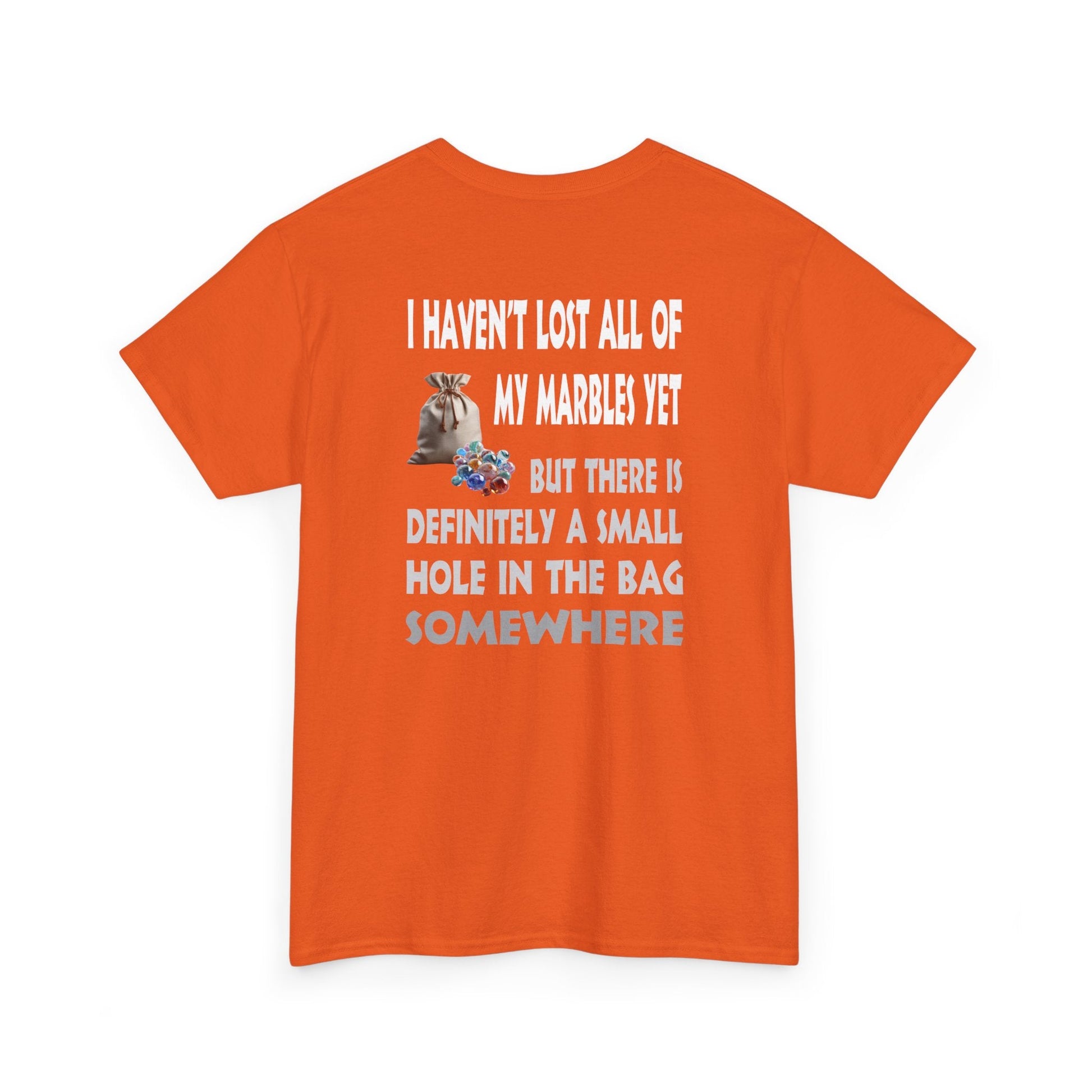 T-Shirt Orange / S I Haven't Lost All Of My Marbles Yet  - Gildan 5000 Unisex T-shirt I Haven't Lost All Of My Marbles Yet  - Gildan 5000 Unisex T-shirt GiftsByJeff Gifts By Jeff Pittsburgh PA