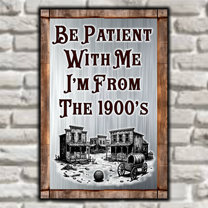 Be Patient With Me, I'm From The 1900's