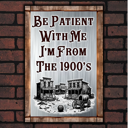 Be Patient With Me, I'm From The 1900's
