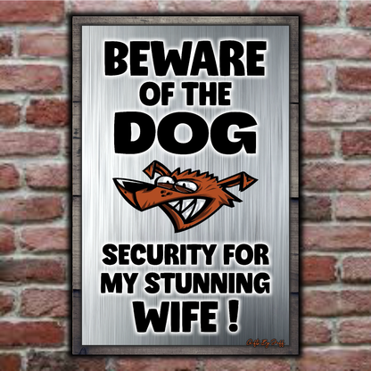 Beware Of The Dog ~ Security For My Stunning Wife !