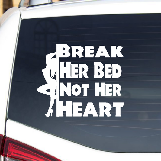 Break Her Bed, Not Her Heart - Vinyl Decal