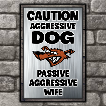 Caution Aggressive Dog - Passive Aggressive Wife