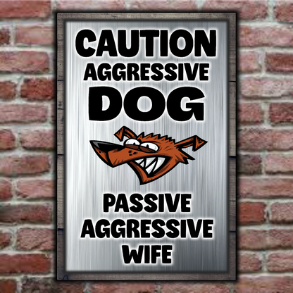 Caution Aggressive Dog - Passive Aggressive Wife