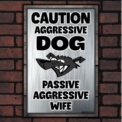 Caution Aggressive Dog - Passive Aggressive Wife