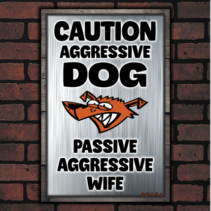 Caution Aggressive Dog - Passive Aggressive Wife