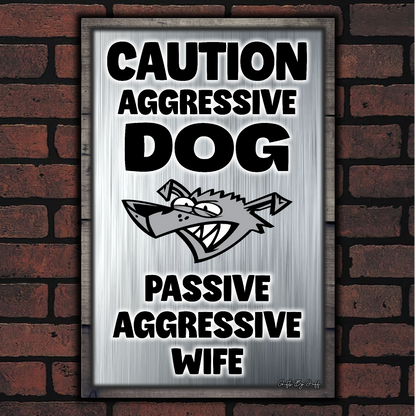 Caution Aggressive Dog - Passive Aggressive Wife