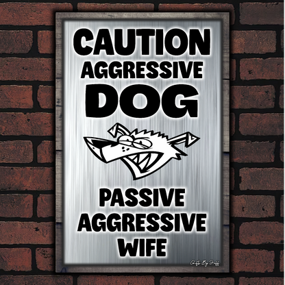 Caution Aggressive Dog - Passive Aggressive Wife