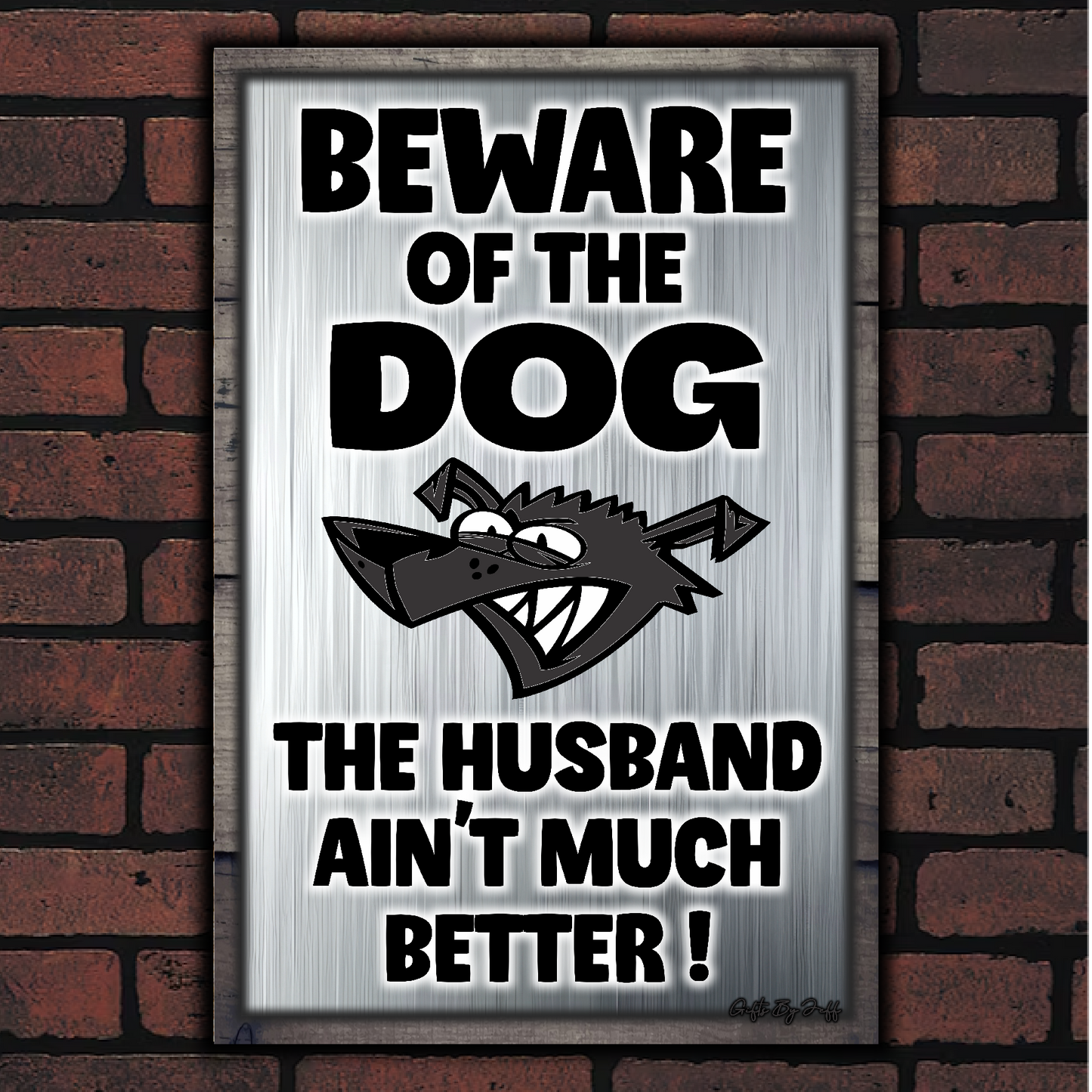 Beware Of The Dog ~ The Husband Ain't Much Better !