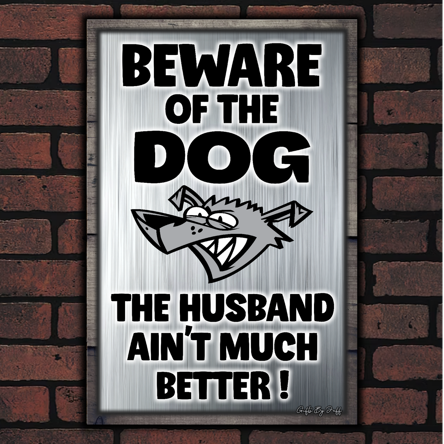 Beware Of The Dog ~ The Husband Ain't Much Better !