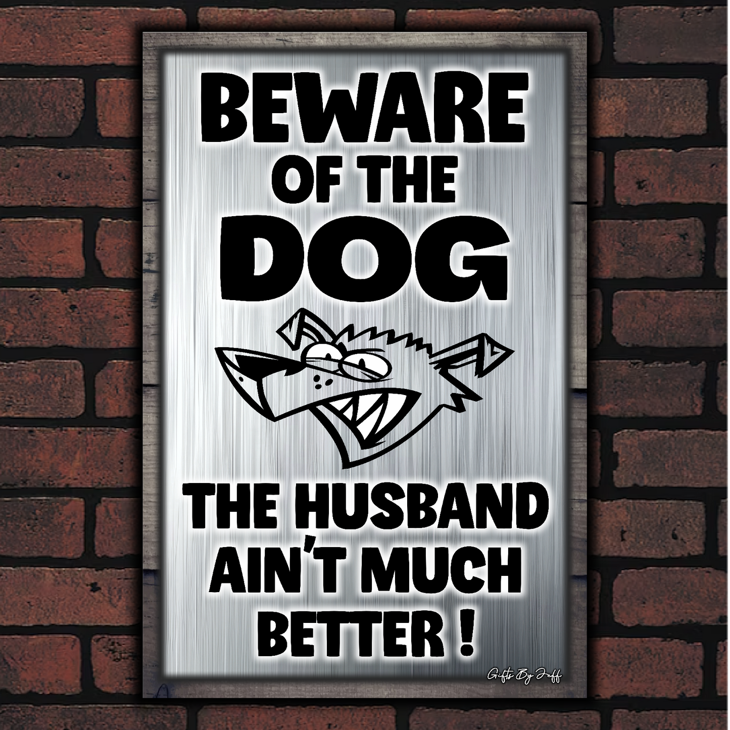 Beware Of The Dog ~ The Husband Ain't Much Better !