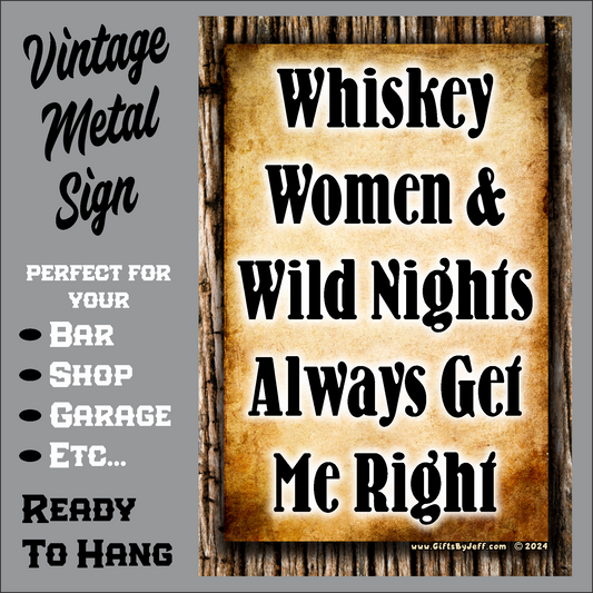 Whiskey, Women & Wild Nights, Always Get Me Right - 12" x 18" Vintage Metal Sign