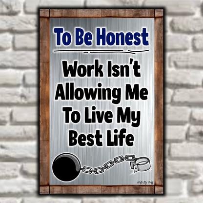 To Be Honest - Work Isn't Allowing Me To Live My Best Life