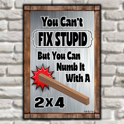 You Can't Fix Stupid With A 2x4