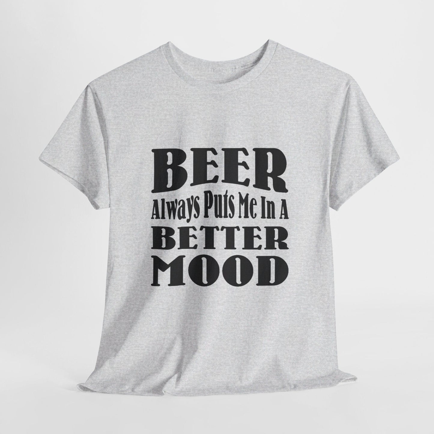 T-Shirt Ash / S BEER Always Puts Me In A Better Mood - Gildan 5000 Unisex T-shirt GiftsByJeff Gifts By Jeff Pittsburgh PA