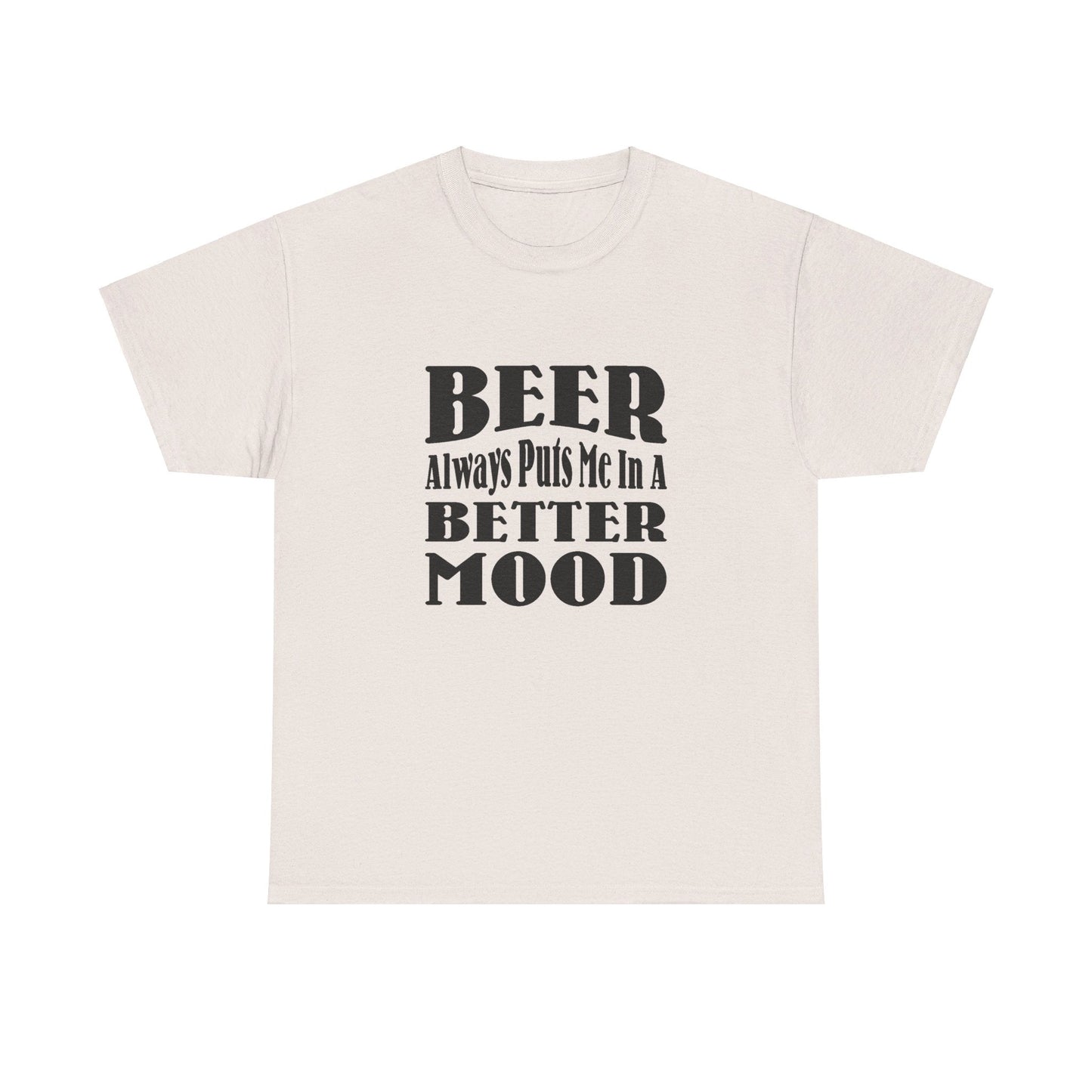 T-Shirt BEER Always Puts Me In A Better Mood - Gildan 5000 Unisex T-shirt GiftsByJeff Gifts By Jeff Pittsburgh PA