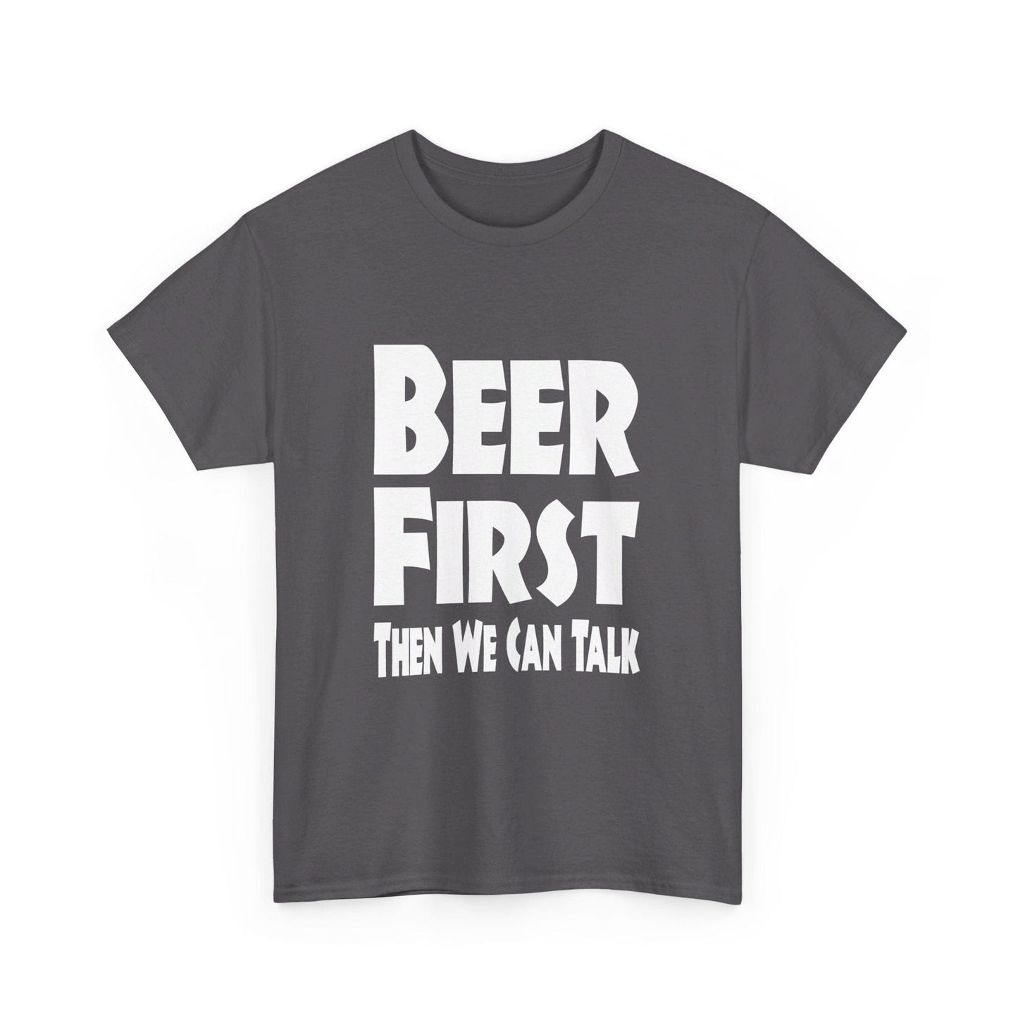 T-Shirt Beer First, Then We Can Talk - Gildan 5000 Unisex T-shirt GiftsByJeff Gifts By Jeff Pittsburgh PA