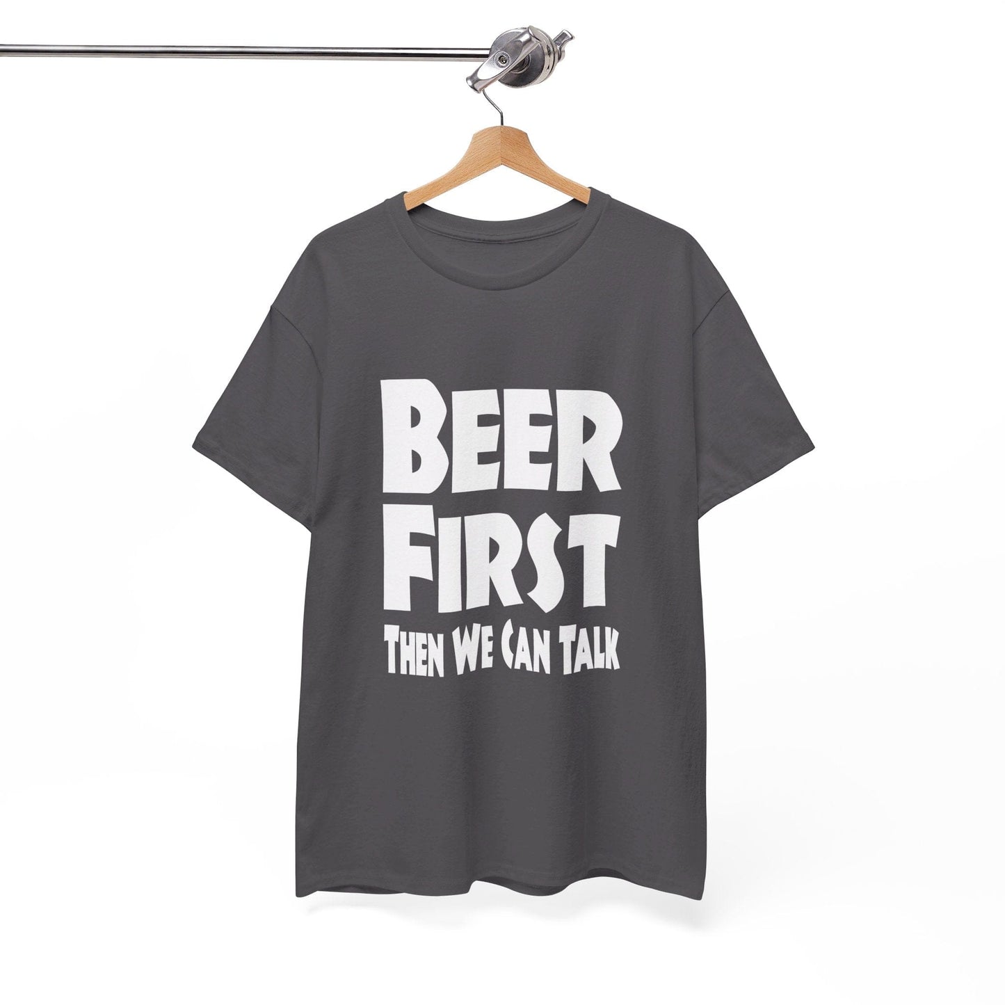 T-Shirt Beer First, Then We Can Talk - Gildan 5000 Unisex T-shirt GiftsByJeff Gifts By Jeff Pittsburgh PA