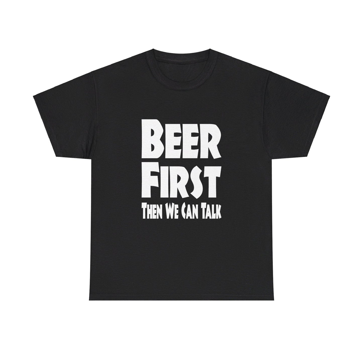 T-Shirt Beer First, Then We Can Talk - Gildan 5000 Unisex T-shirt GiftsByJeff Gifts By Jeff Pittsburgh PA