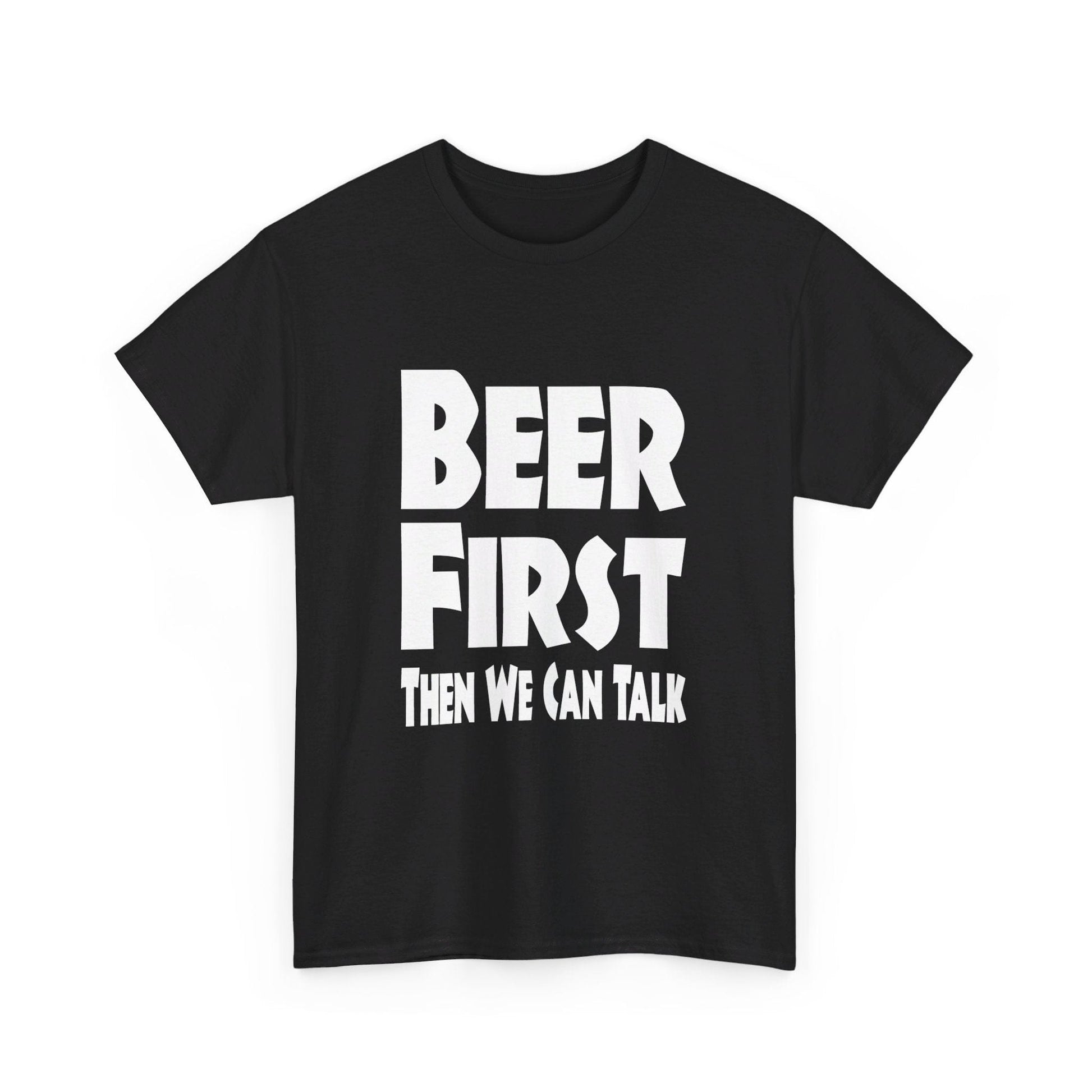 T-Shirt Beer First, Then We Can Talk - Gildan 5000 Unisex T-shirt GiftsByJeff Gifts By Jeff Pittsburgh PA