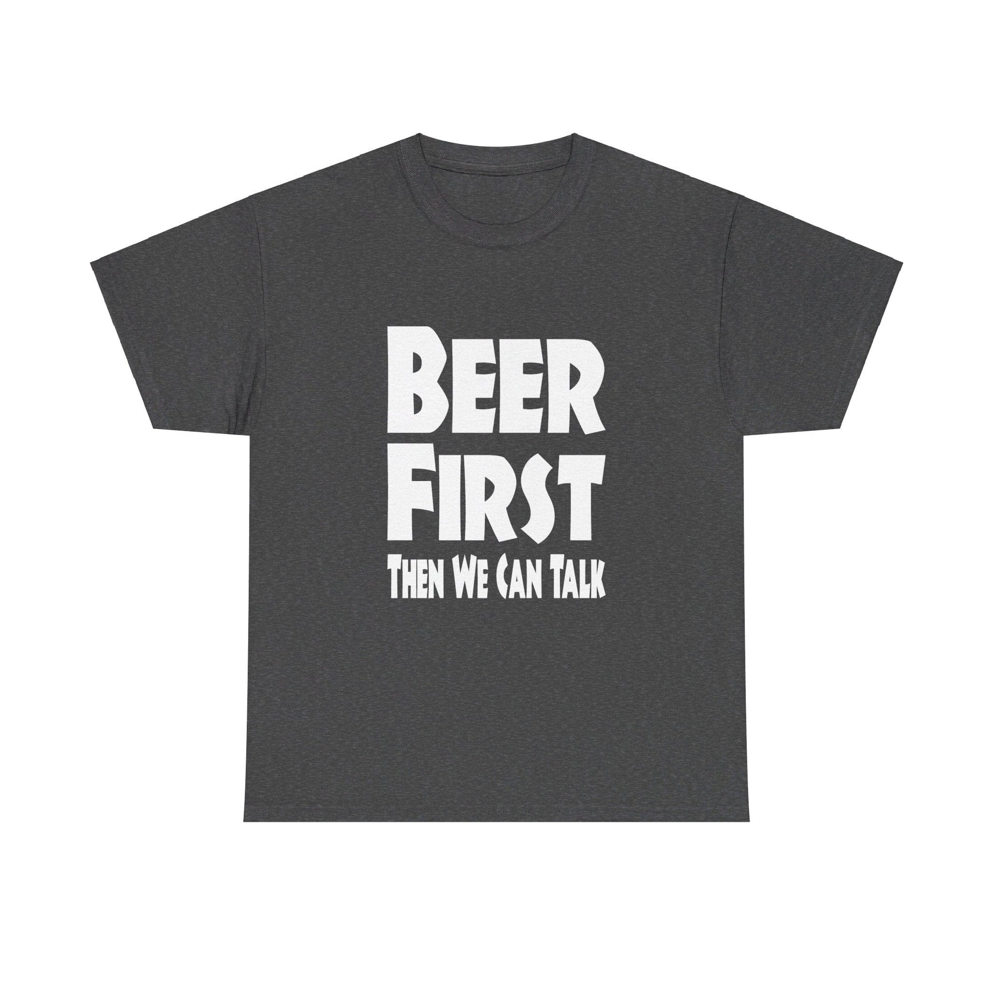 T-Shirt Beer First, Then We Can Talk - Gildan 5000 Unisex T-shirt GiftsByJeff Gifts By Jeff Pittsburgh PA