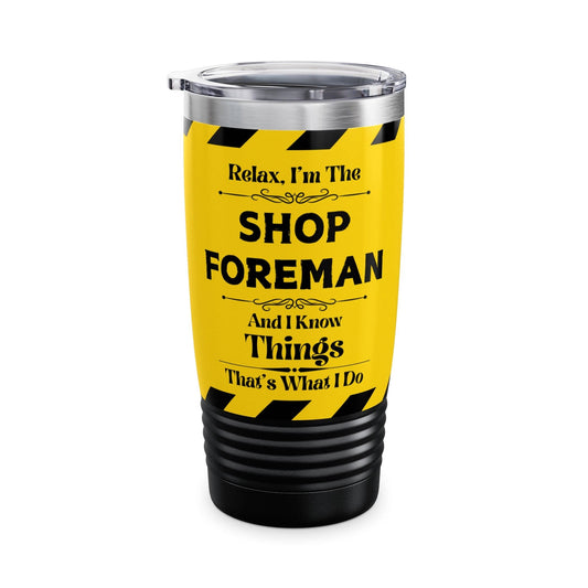 Mug Black / 20oz Relax, I'm The SHOP FOREMAN, And I Know Things - Ringneck Tumbler, 20oz GiftsByJeff Gifts By Jeff Pittsburgh PA