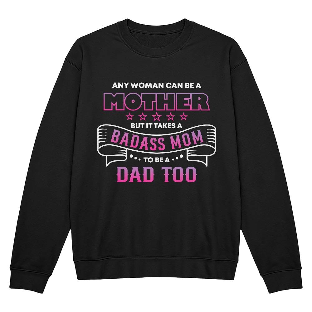 Apparel Black / 2XL Any woman can be a mother but it takes a BADASS MOM to be a dad too. Father's day gift for single mom. GiftsByJeff Gifts By Jeff Pittsburgh PA