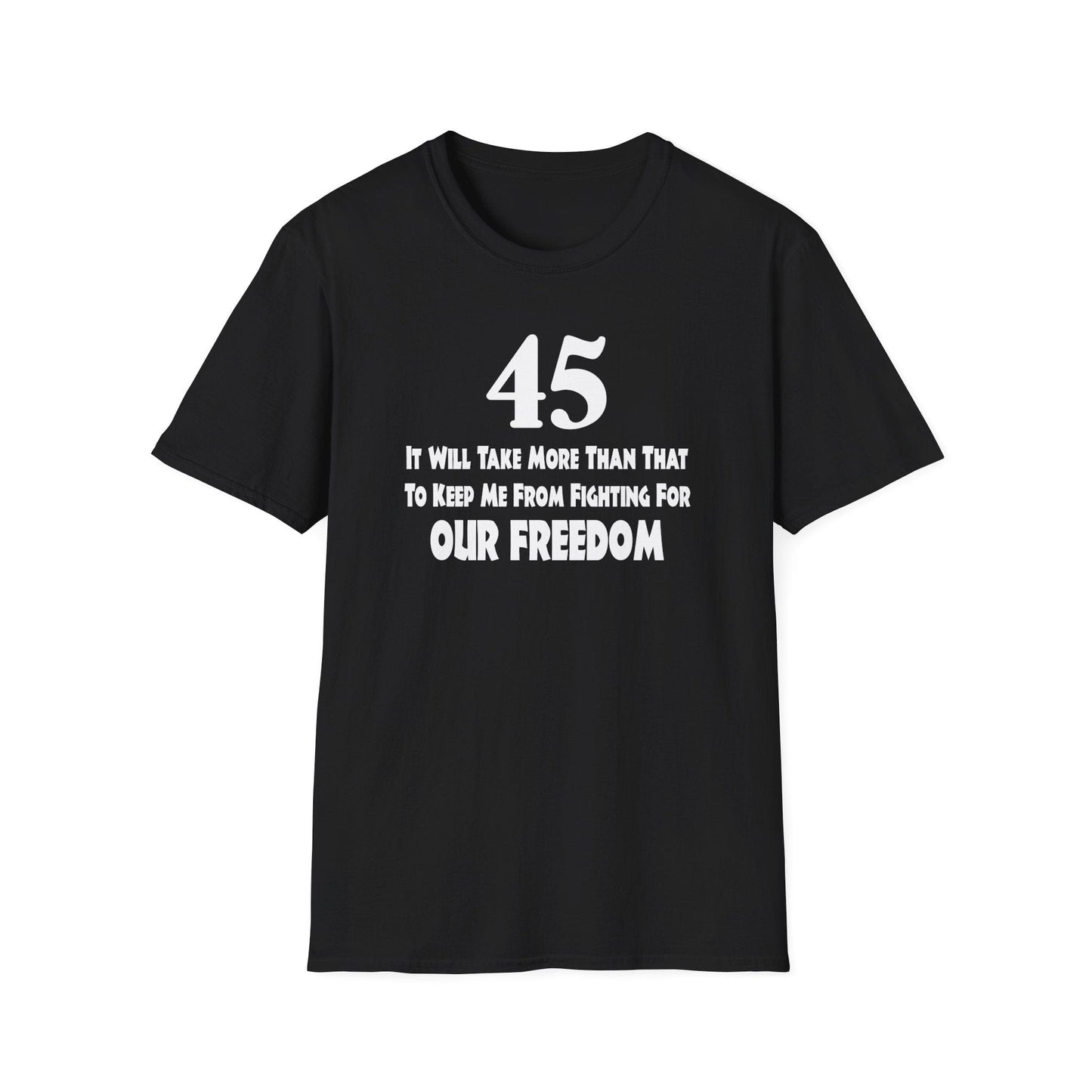 T-Shirt Black / S 45 For OUR FREEDOM - Front & Back Design -Unisex Softstyle T-Shirt GiftsByJeff Gifts By Jeff Pittsburgh PA