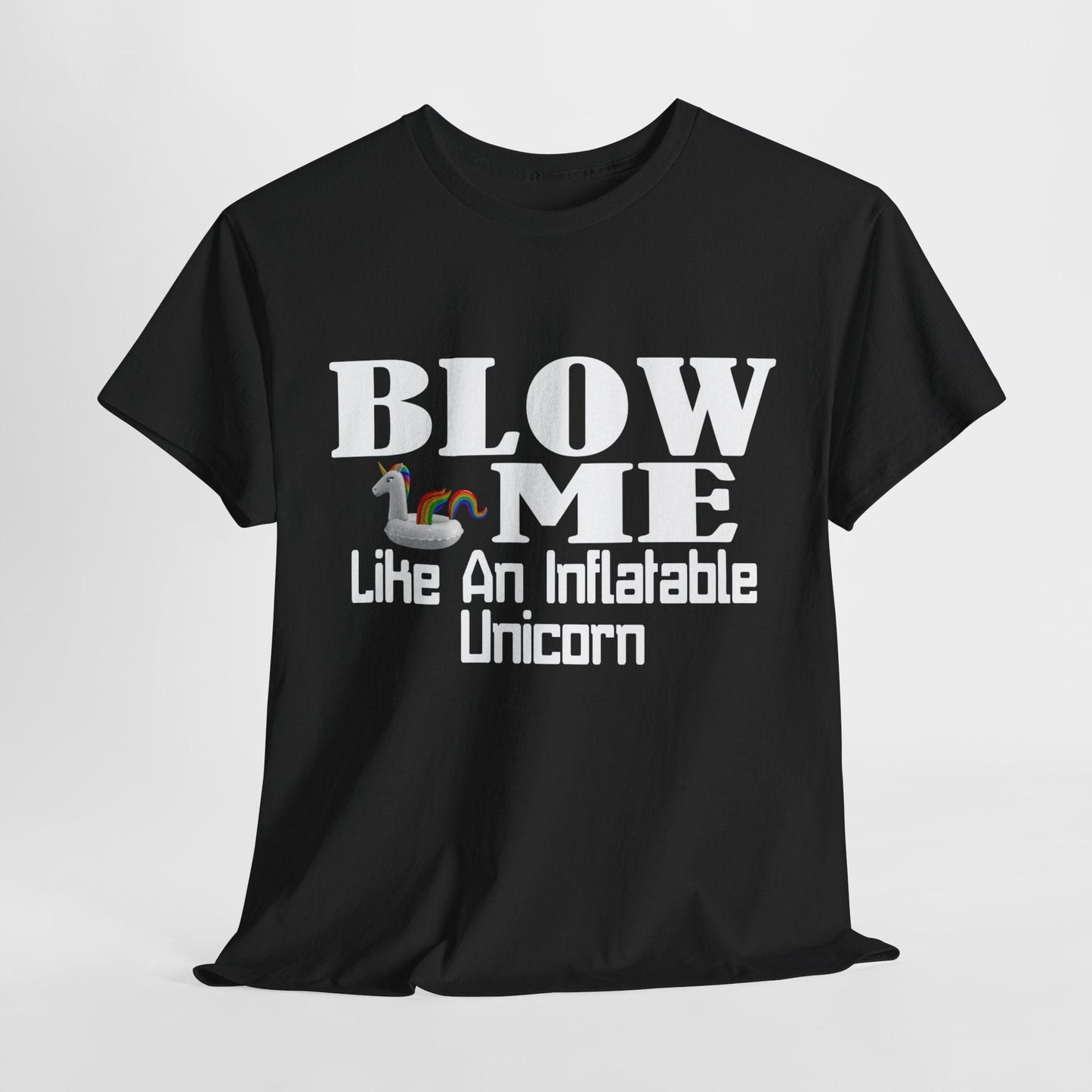 T-Shirt Black / S BLOW ME Like An Inflatable Unicorn - Unisex Heavy Cotton Tee GiftsByJeff Gifts By Jeff Pittsburgh PA