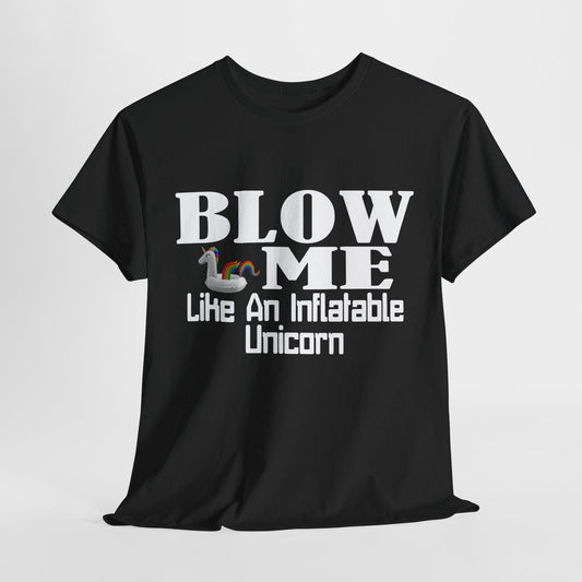 T-Shirt Black / S BLOW ME Like An Inflatable Unicorn - Unisex Heavy Cotton Tee GiftsByJeff Gifts By Jeff Pittsburgh PA