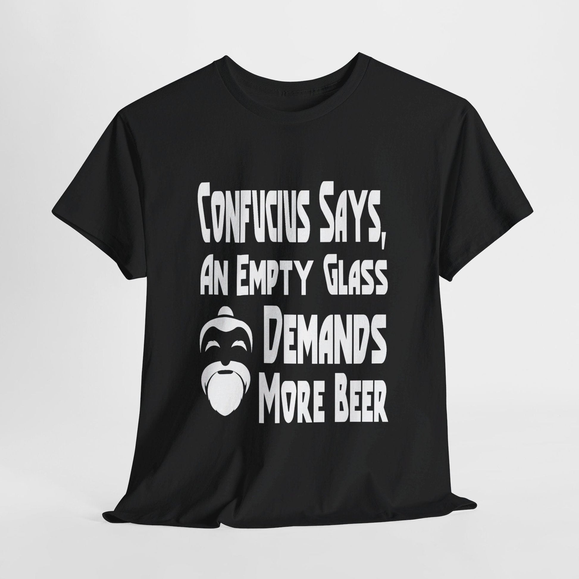 T-Shirt Black / S Confucius Says, An Empty Glass Demands More Beer - Gildan 5000 Unisex T-shirt GiftsByJeff Gifts By Jeff Pittsburgh PA