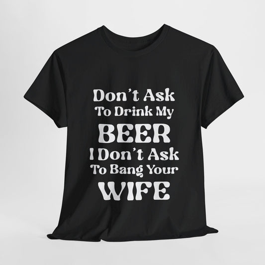 T-Shirt Black / S Don't Ask To Drink My Beer - Gildan 5000 Unisex T-shirt GiftsByJeff Gifts By Jeff Pittsburgh PA