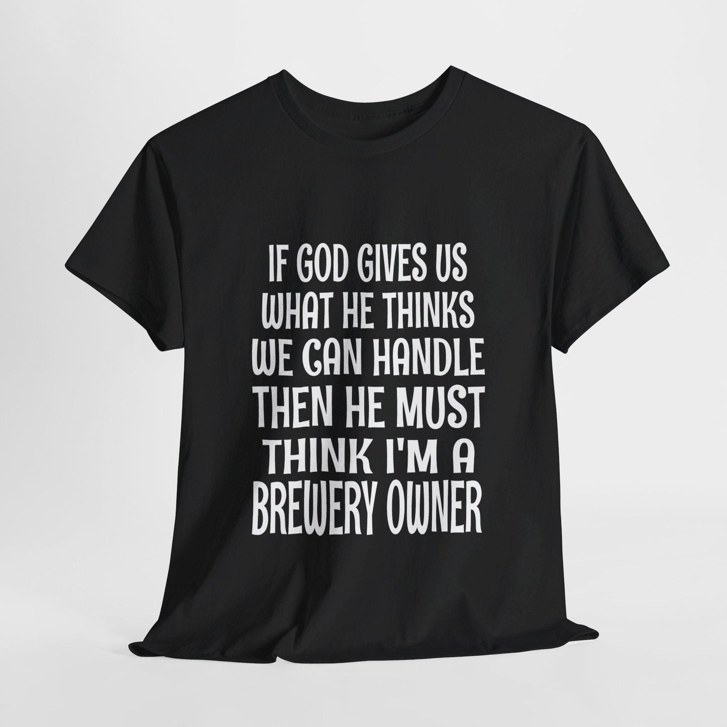 T-Shirt Black / S He Must Think I'm A Brewery Owner - Gildan 5000 Unisex T-shirt GiftsByJeff Gifts By Jeff Pittsburgh PA