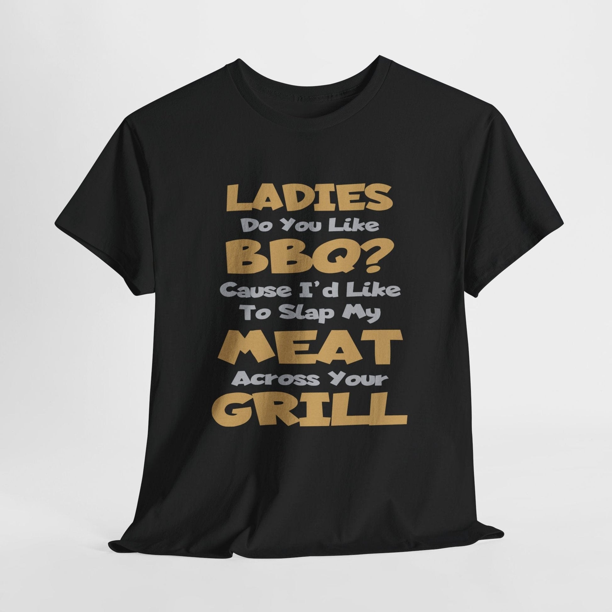 T-Shirt Black / S Ladies Do You Like BBQ? Cause I'd Like To Slap My Meat Across Your Grill - Gildan 5000 Unisex T-shirt GiftsByJeff Gifts By Jeff Pittsburgh PA