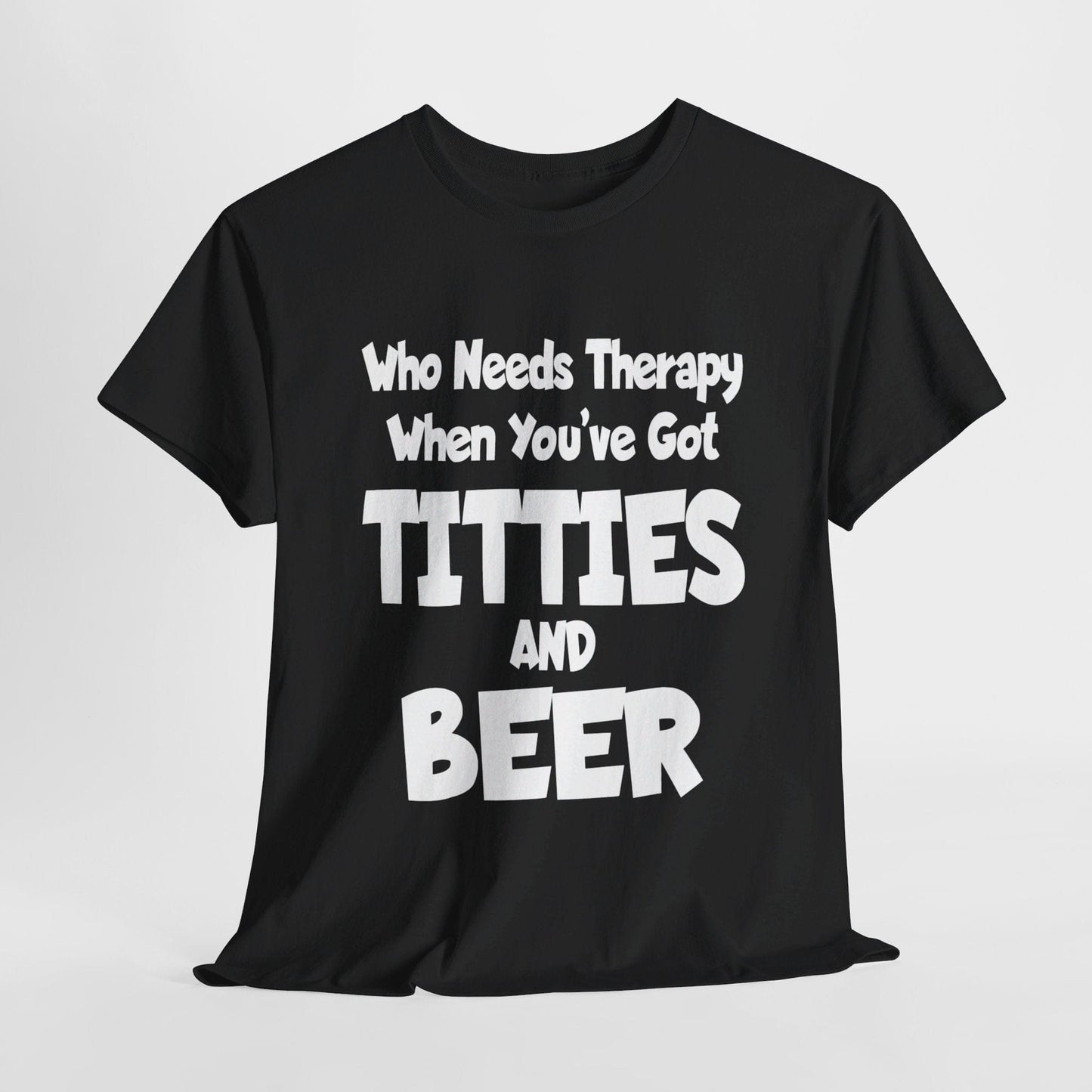 T-Shirt Black / S Who Needs Therapy When You’ve Got Titties And Beer? - Gildan 5000 Unisex T-shirt GiftsByJeff Gifts By Jeff Pittsburgh PA