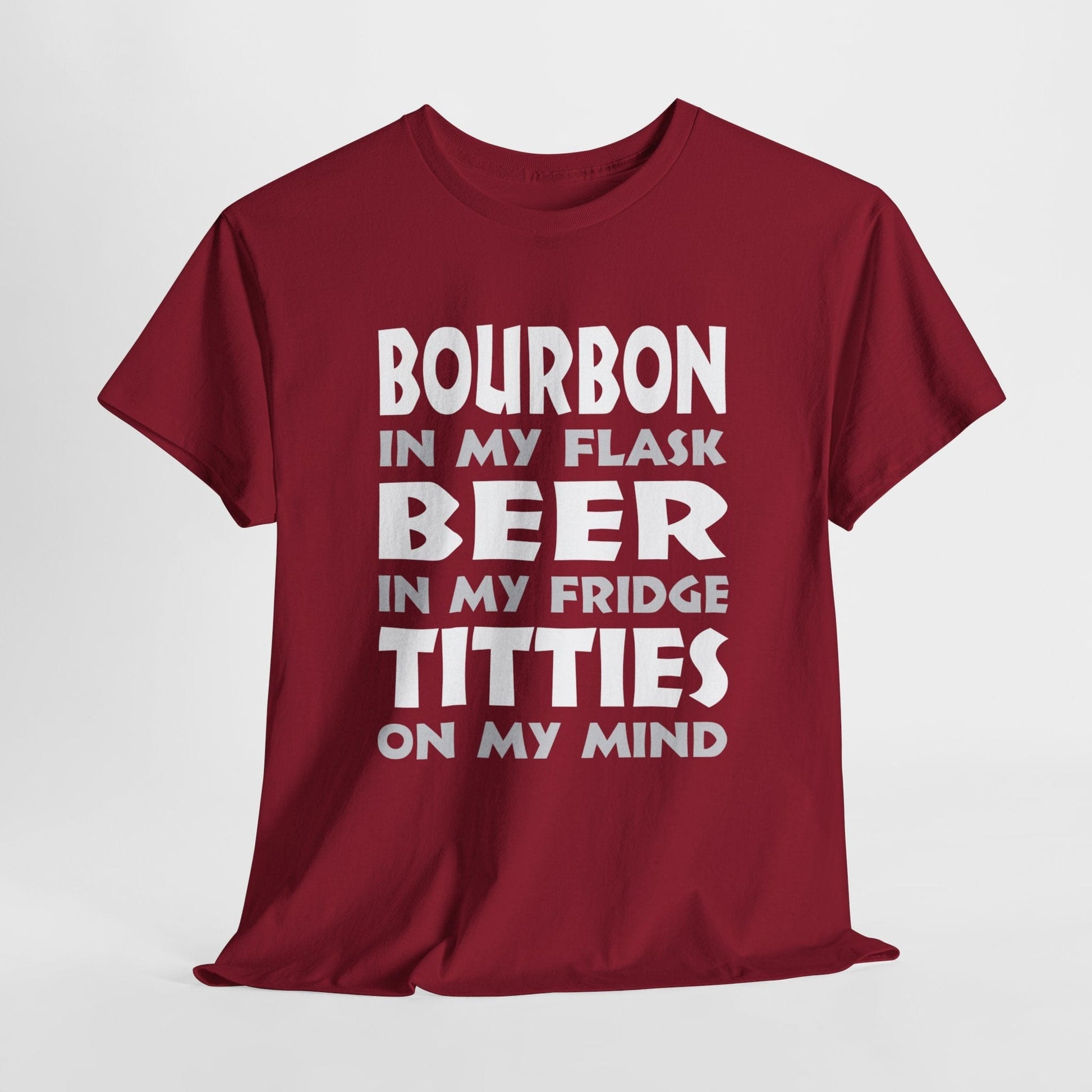 T-Shirt Cardinal Red / S Bourbon In My Flask, Beer In My Fridge, Titties On My Mind - Unisex Heavy Cotton Tee GiftsByJeff Gifts By Jeff Pittsburgh PA