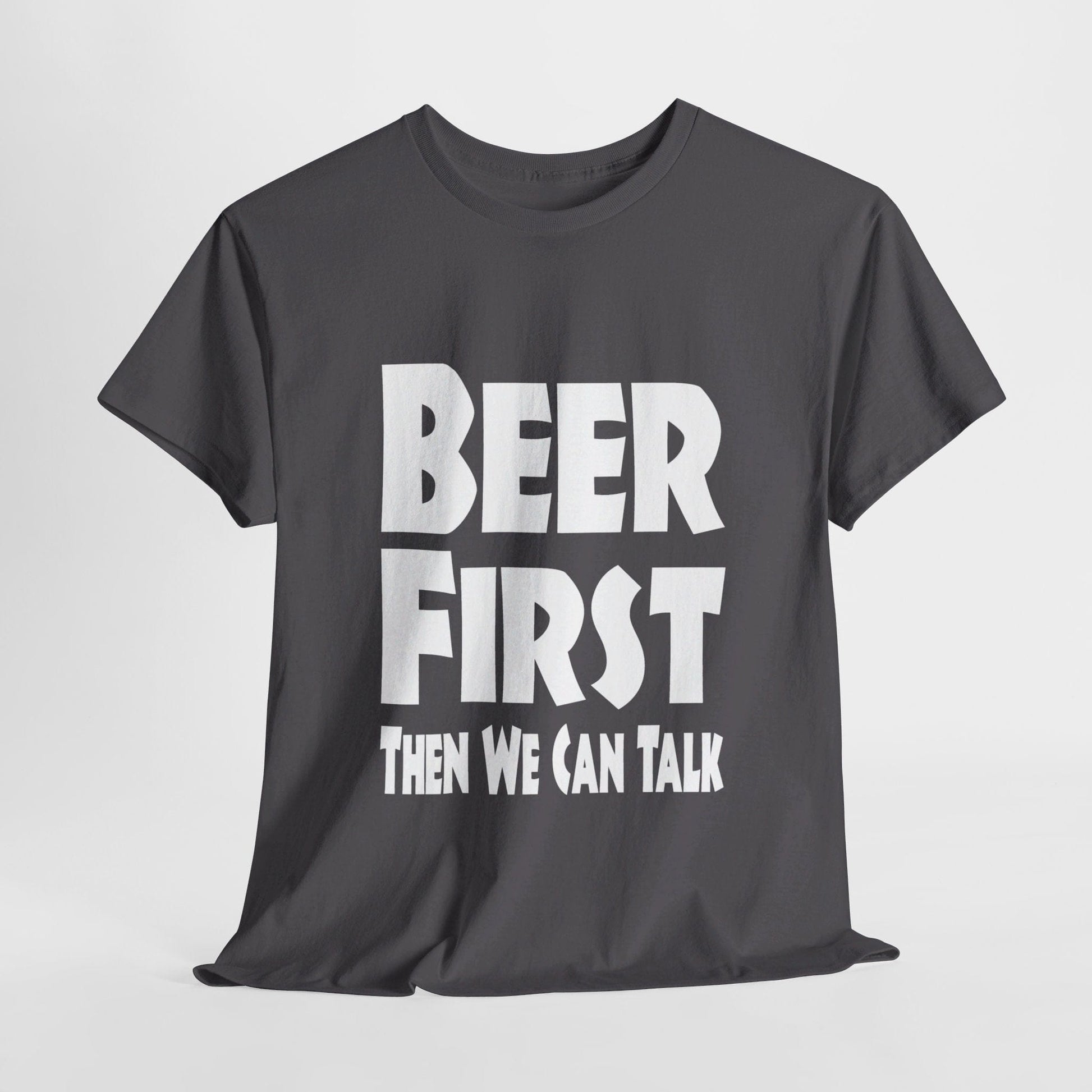 T-Shirt Charcoal / S Beer First, Then We Can Talk - Gildan 5000 Unisex T-shirt GiftsByJeff Gifts By Jeff Pittsburgh PA