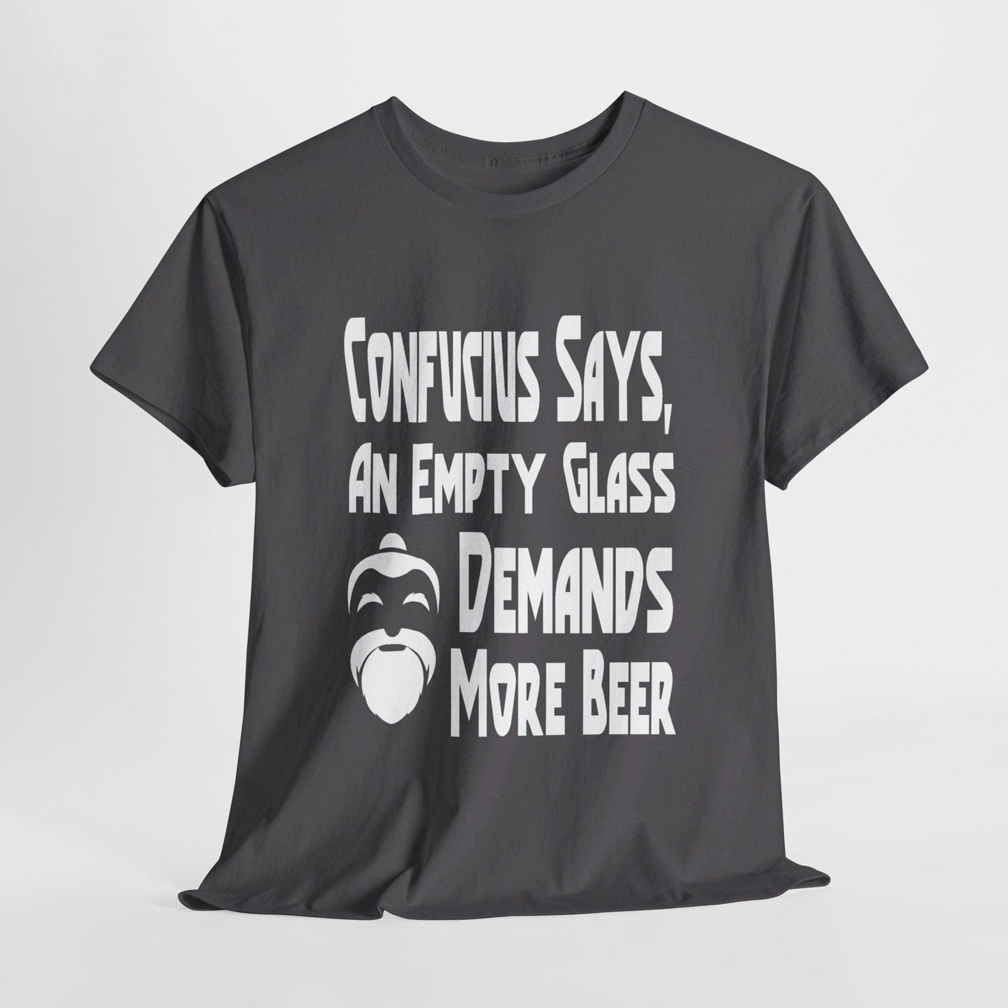 T-Shirt Charcoal / S Confucius Says, An Empty Glass Demands More Beer - Gildan 5000 Unisex T-shirt GiftsByJeff Gifts By Jeff Pittsburgh PA