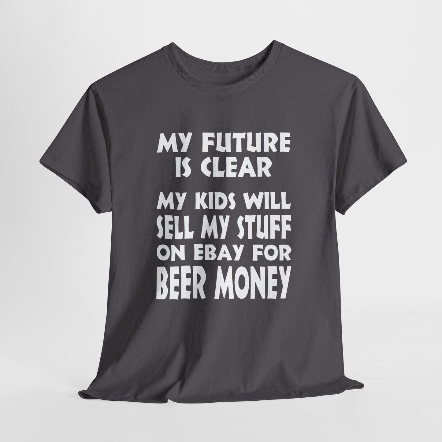 T-Shirt Charcoal / S My Kids Will Sell My Stuff On EBAY For Beer Money - Gildan 5000 Unisex T-shirt GiftsByJeff Gifts By Jeff Pittsburgh PA