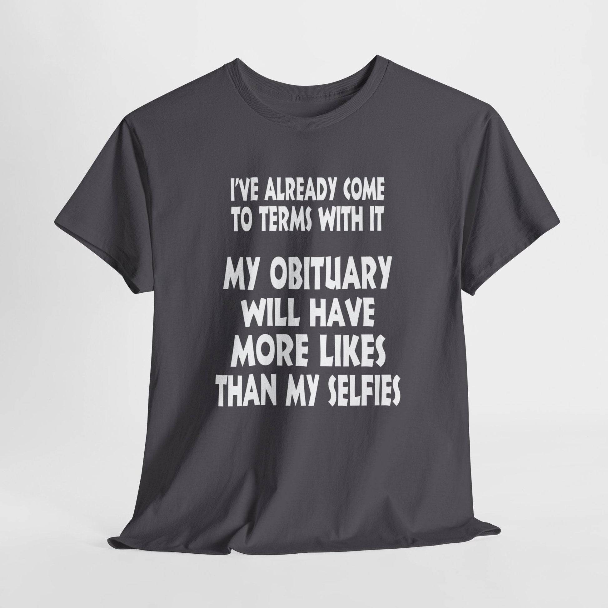 T-Shirt Charcoal / S My Obituary Will Have More Likes Than My Selfies - Gildan 5000 Unisex T-shirt GiftsByJeff Gifts By Jeff Pittsburgh PA