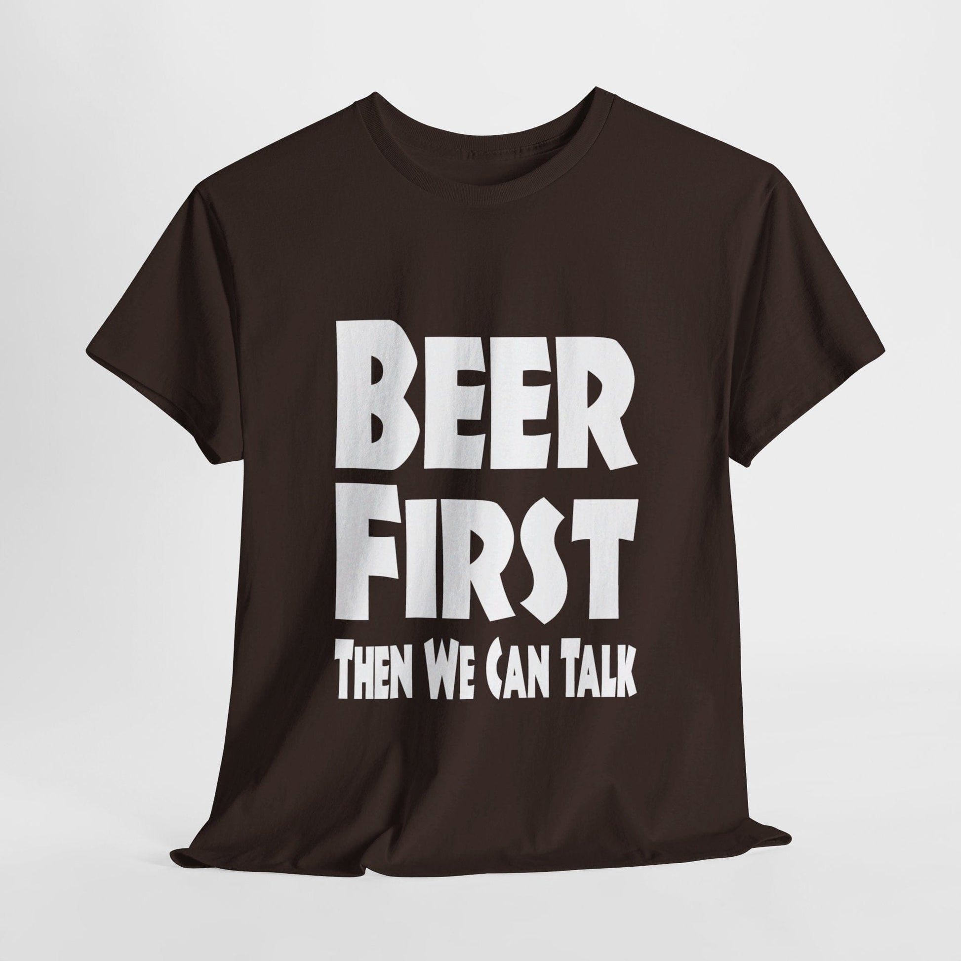 T-Shirt Dark Chocolate / S Beer First, Then We Can Talk - Gildan 5000 Unisex T-shirt GiftsByJeff Gifts By Jeff Pittsburgh PA