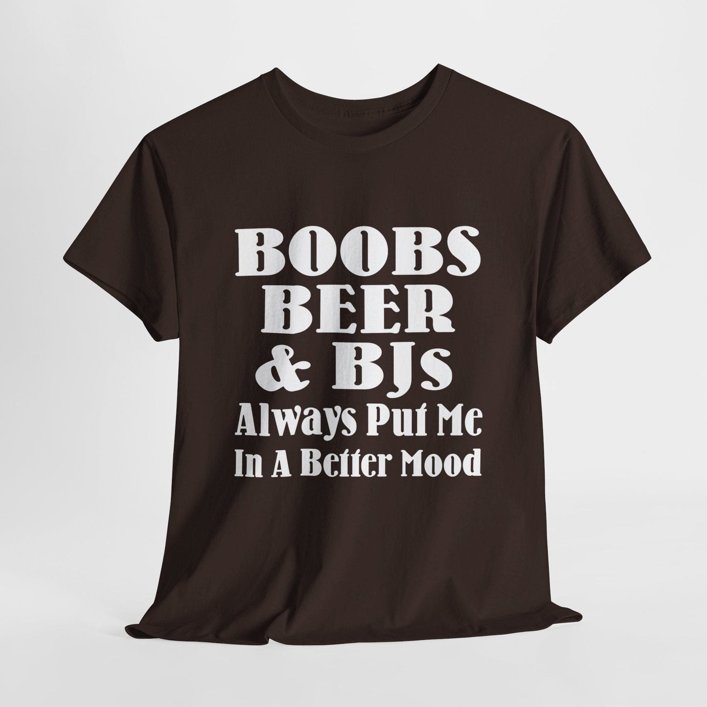 T-Shirt Dark Chocolate / S Boobs, Beer & BJs Always Put Me In A Better Mood - Gildan 5000 Unisex T-shirt GiftsByJeff Gifts By Jeff Pittsburgh PA