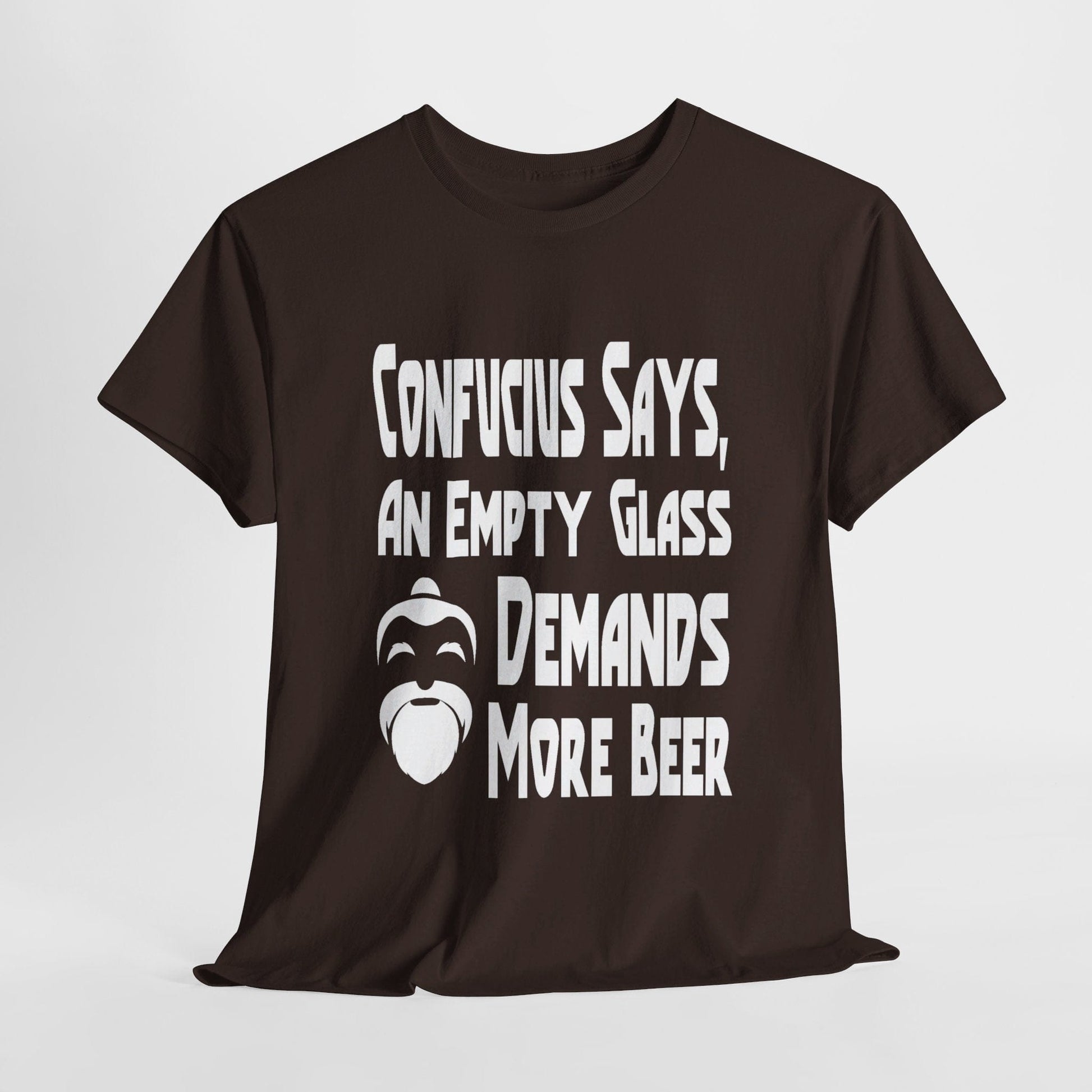 T-Shirt Dark Chocolate / S Confucius Says, An Empty Glass Demands More Beer - Gildan 5000 Unisex T-shirt GiftsByJeff Gifts By Jeff Pittsburgh PA