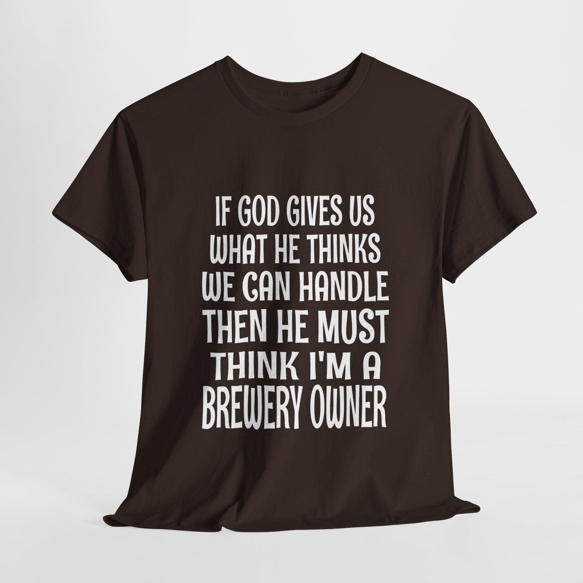 T-Shirt Dark Chocolate / S He Must Think I'm A Brewery Owner - Gildan 5000 Unisex T-shirt GiftsByJeff Gifts By Jeff Pittsburgh PA