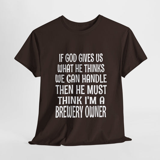 T-Shirt Dark Chocolate / S He Must Think I'm A Brewery Owner - Gildan 5000 Unisex T-shirt GiftsByJeff Gifts By Jeff Pittsburgh PA