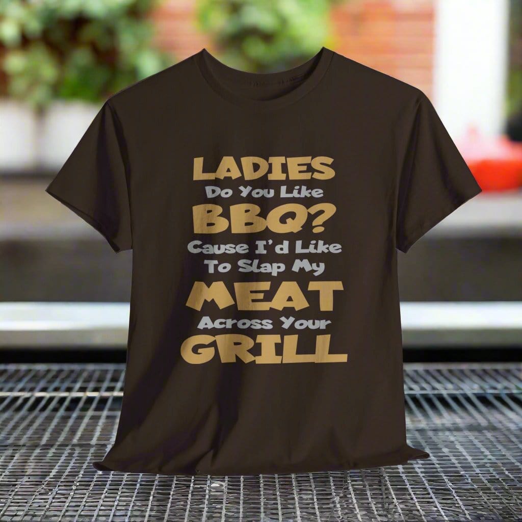 T-Shirt Dark Chocolate / S Ladies Do You Like BBQ? Cause I'd Like To Slap My Meat Across Your Grill - Gildan 5000 Unisex T-shirt GiftsByJeff Gifts By Jeff Pittsburgh PA