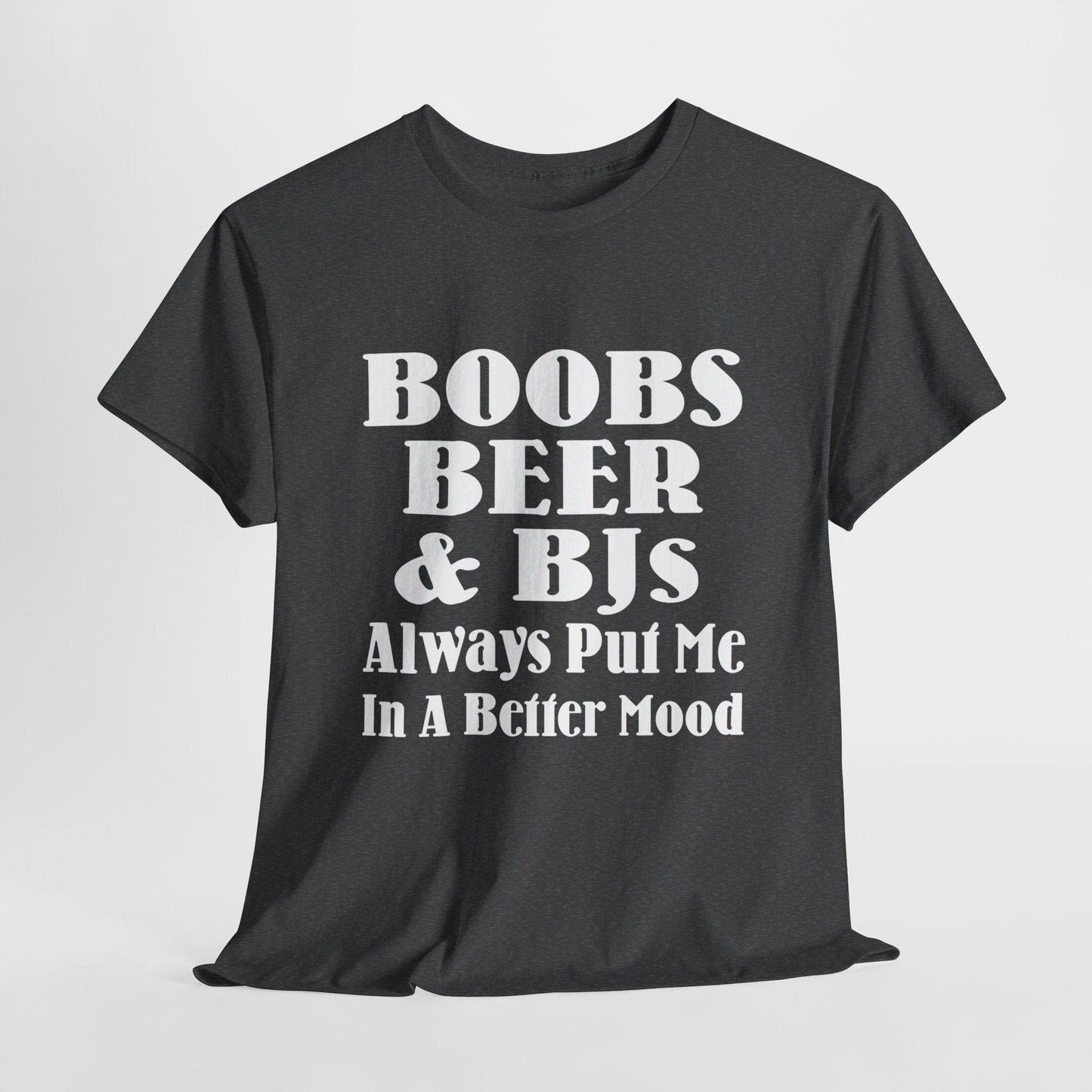 T-Shirt Dark Heather / S Boobs, Beer & BJs Always Put Me In A Better Mood - Gildan 5000 Unisex T-shirt GiftsByJeff Gifts By Jeff Pittsburgh PA