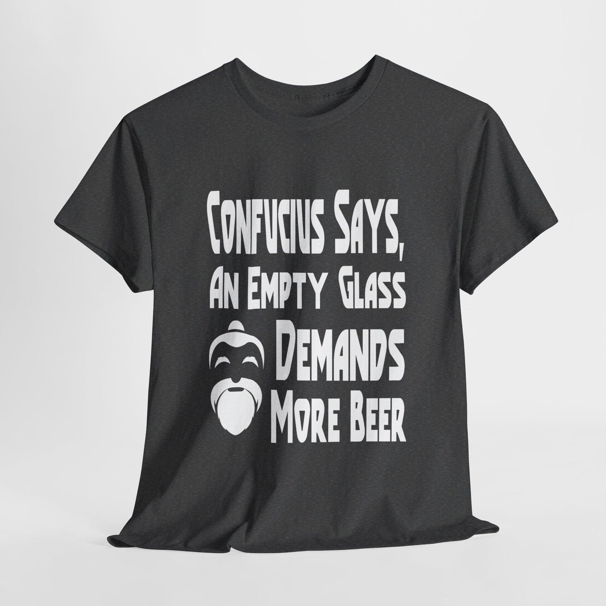 T-Shirt Dark Heather / S Confucius Says, An Empty Glass Demands More Beer - Gildan 5000 Unisex T-shirt GiftsByJeff Gifts By Jeff Pittsburgh PA