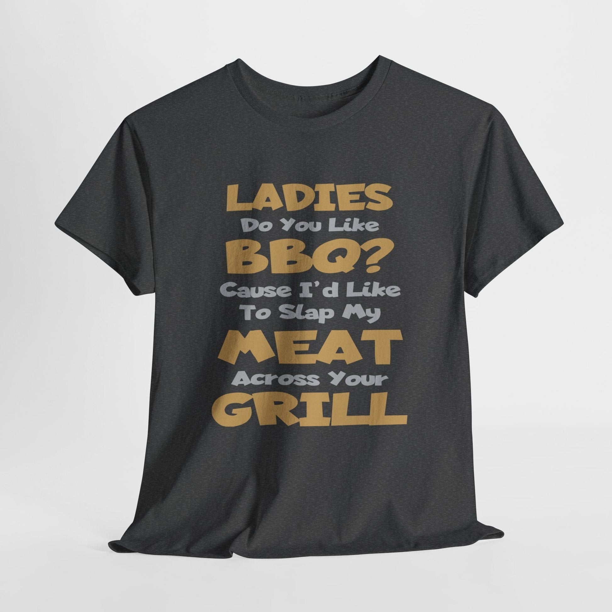 T-Shirt Dark Heather / S Ladies Do You Like BBQ? Cause I'd Like To Slap My Meat Across Your Grill - Gildan 5000 Unisex T-shirt GiftsByJeff Gifts By Jeff Pittsburgh PA